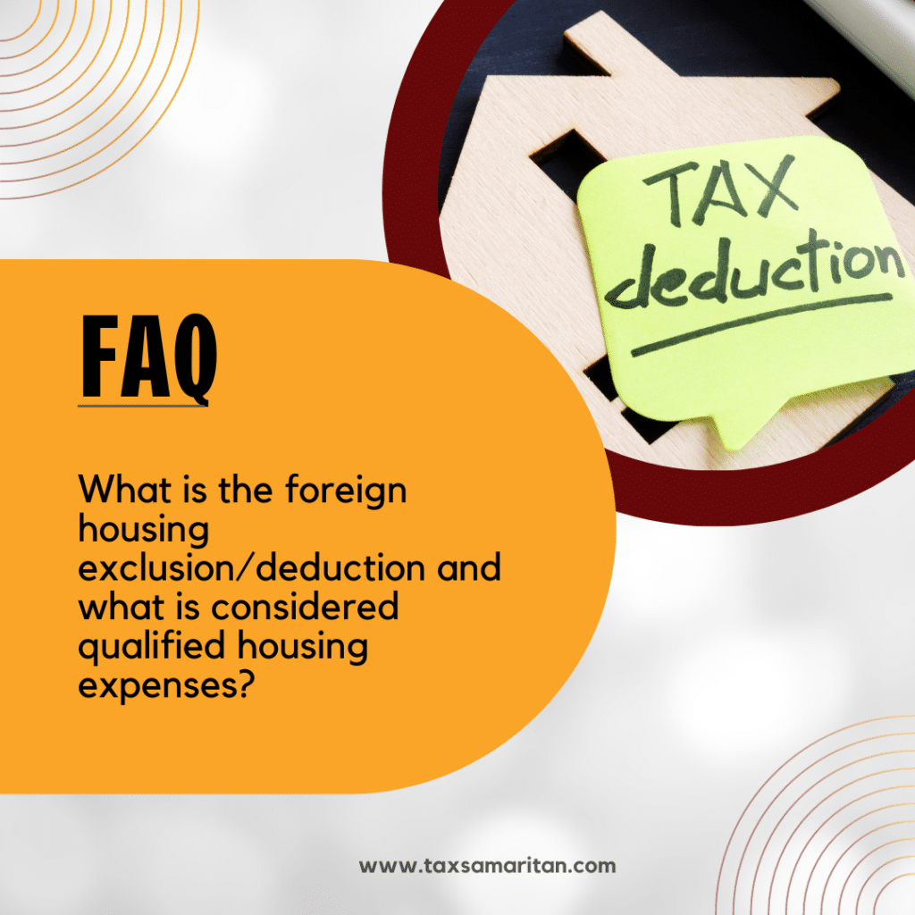 What is the foreign housing exclusion/deduction and what is considered qualified housing expenses?