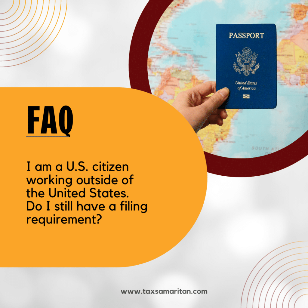 I am a U.S. citizen working outside of the United States. Do I still have a filing requirement?