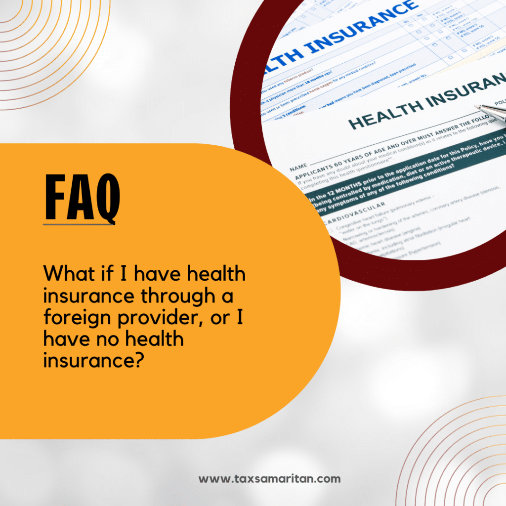 What if I have health insurance through a foreign provider, or I have no health insurance?
