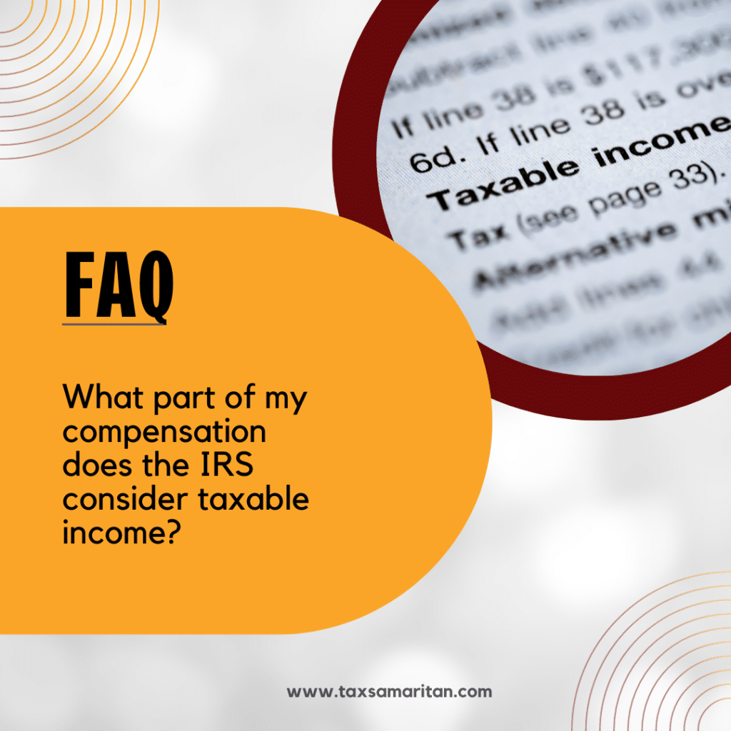 What part of my compensation does the IRS consider taxable income?
