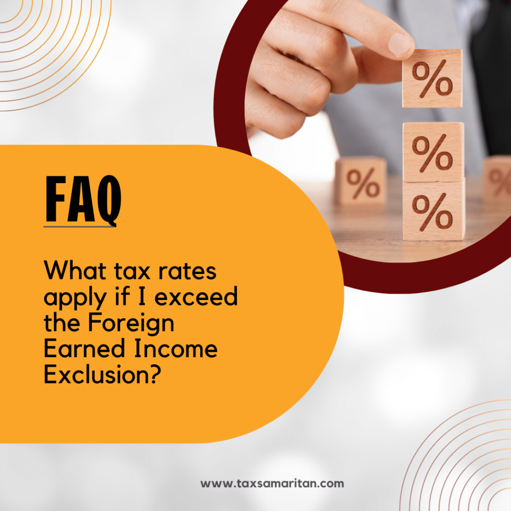 What tax rates apply if I exceed the Foreign Earned Income Exclusion?
