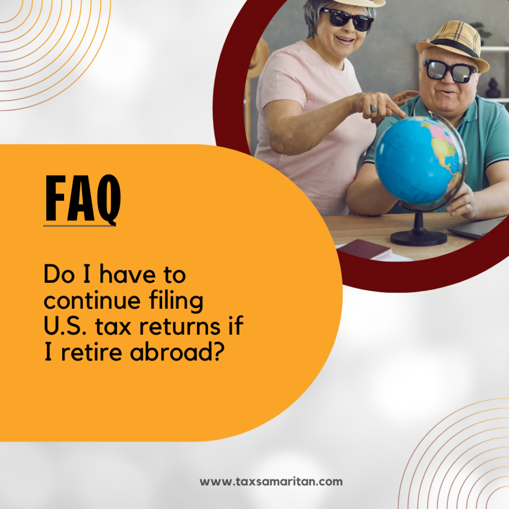 Do I have to continue filing U.S. tax returns if I retire abroad?
