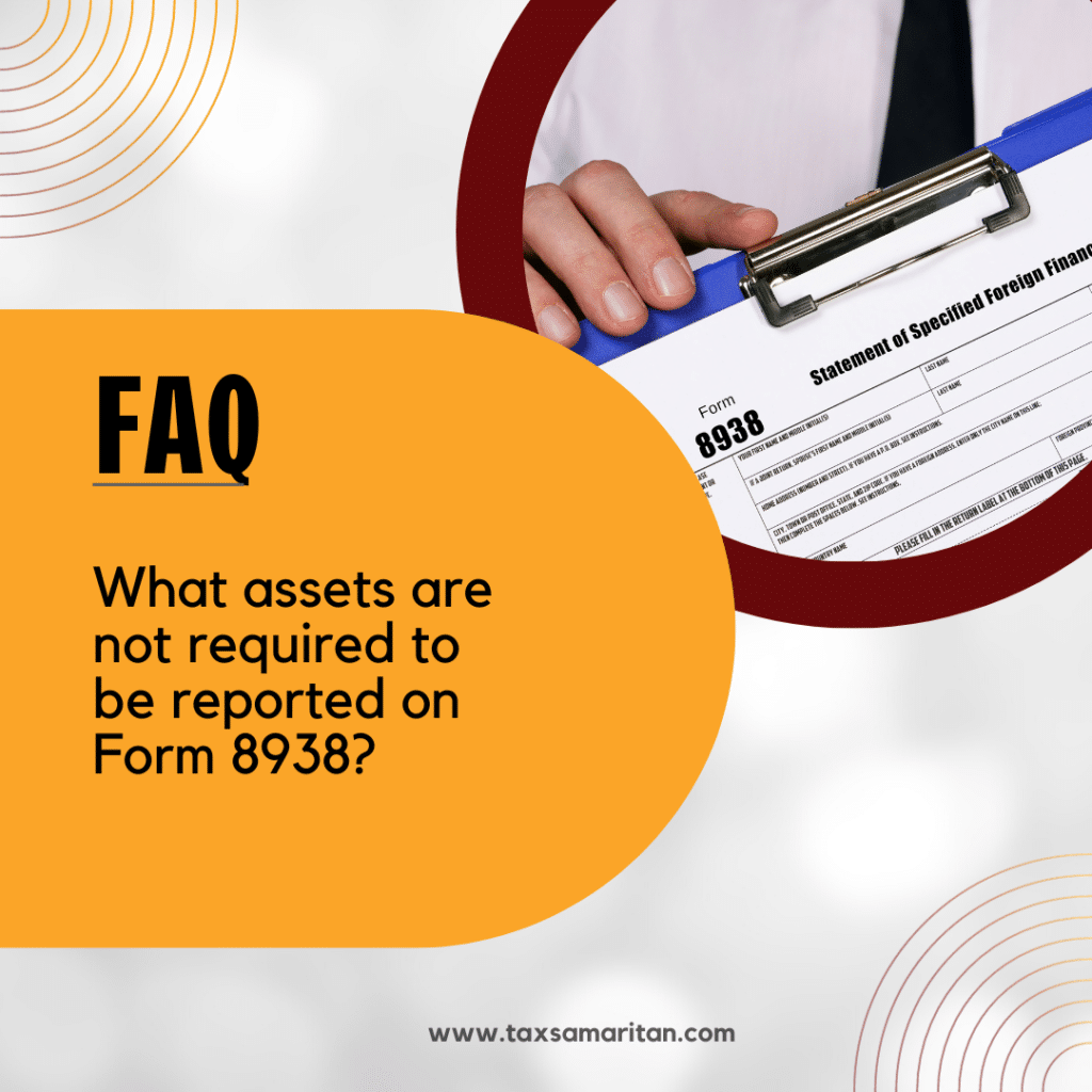 What assets are not required to be reported on Form 8938?
