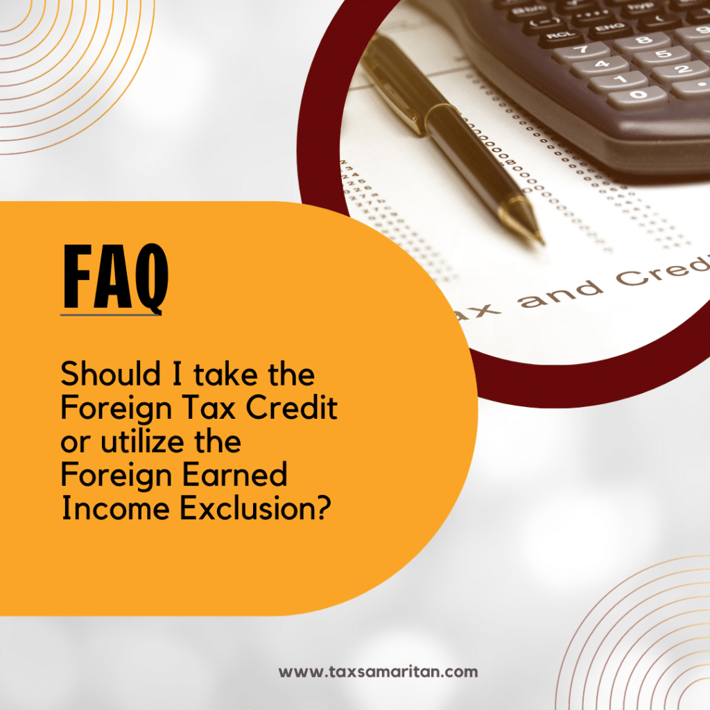 Should I take the Foreign Tax Credit or utilize the Foreign Earned Income Exclusion?
