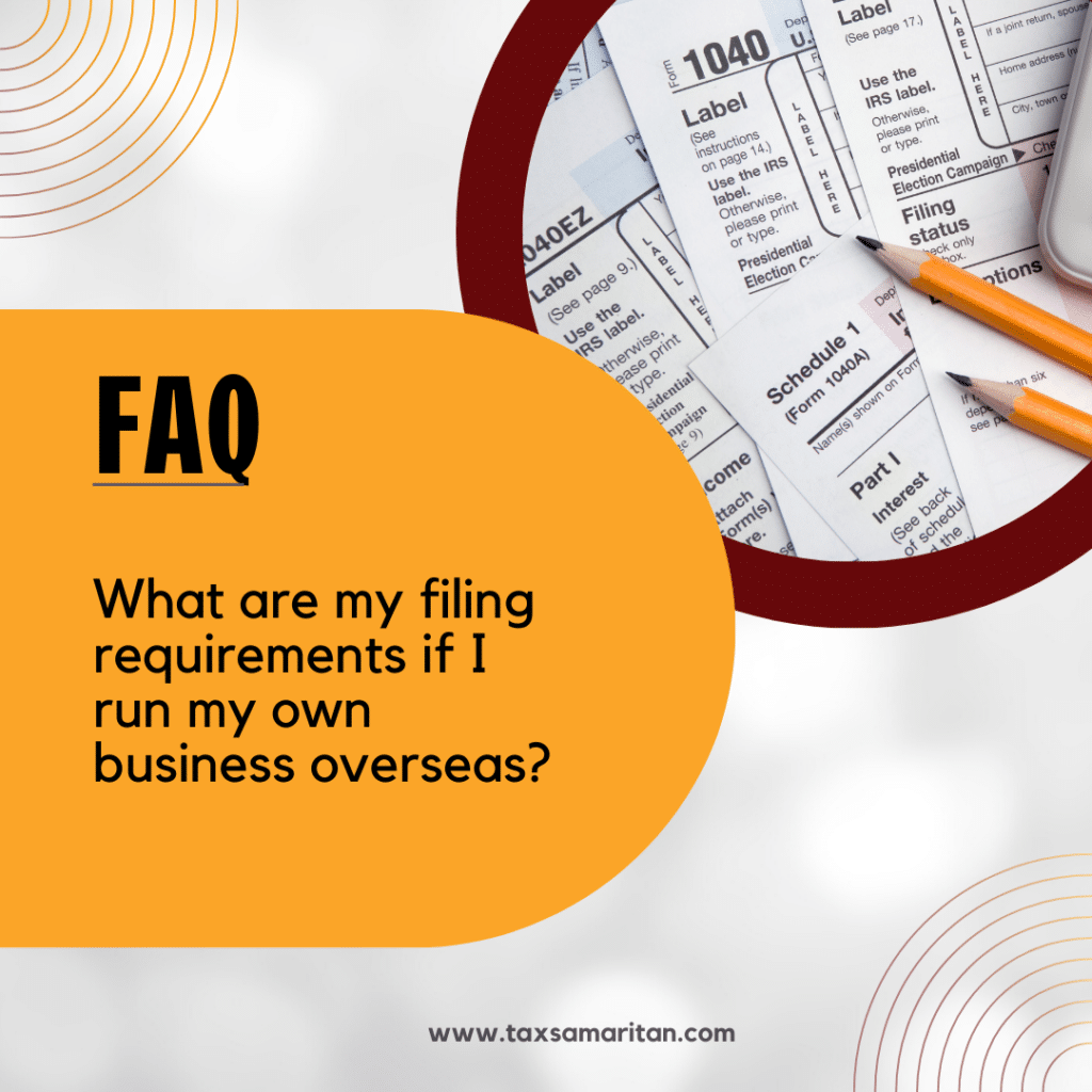 What are my filing requirements if I run my own business overseas?

