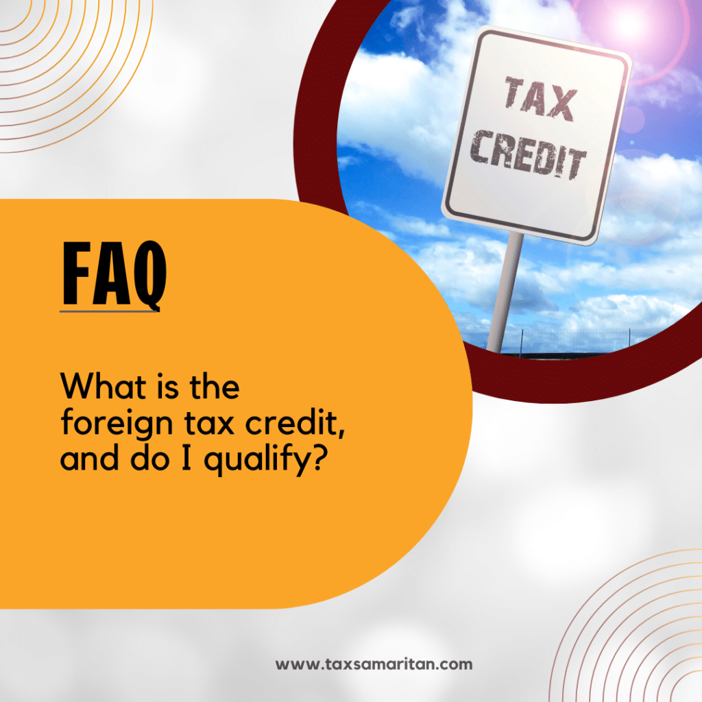 What is the foreign tax credit, and do I qualify?