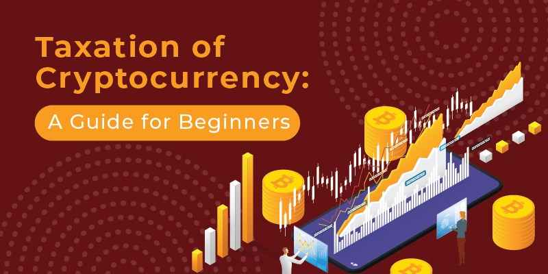 Taxation of Cryptocurrency: A Guide for Beginners